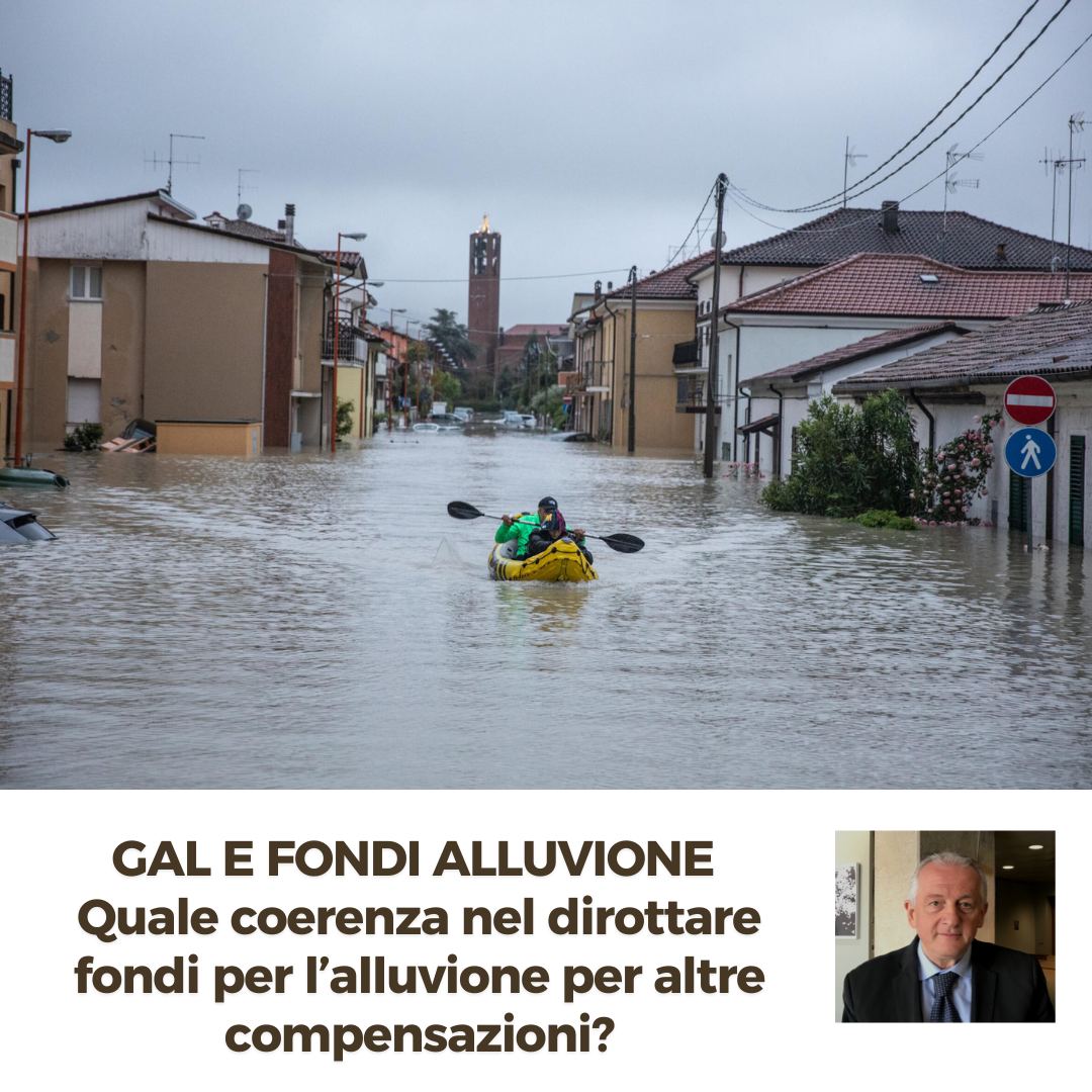 Al momento stai visualizzando GAL E FONDI ALLUVIONE – Quale coerenza nel dirottare fondi per l’alluvione per altre compensazioni?