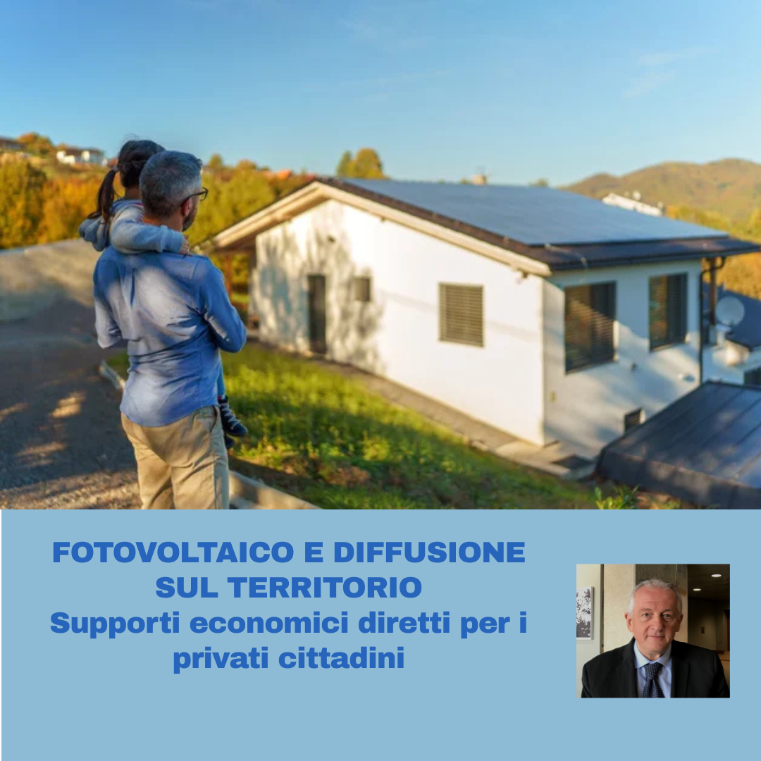 Al momento stai visualizzando FOTOVOLTAICO E DIFFUSIONE SUL TERRITORIO – Supporti economici diretti per i privati cittadini