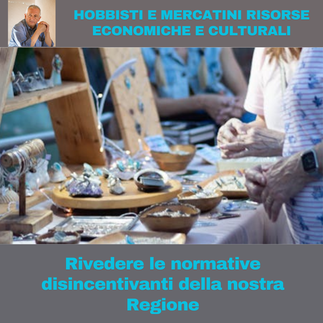 Al momento stai visualizzando HOBBISTI E MERCATINI: RISORSE ECONOMICHE E CULTURALI – Rivedere le normative disincentivanti  della nostra Regione