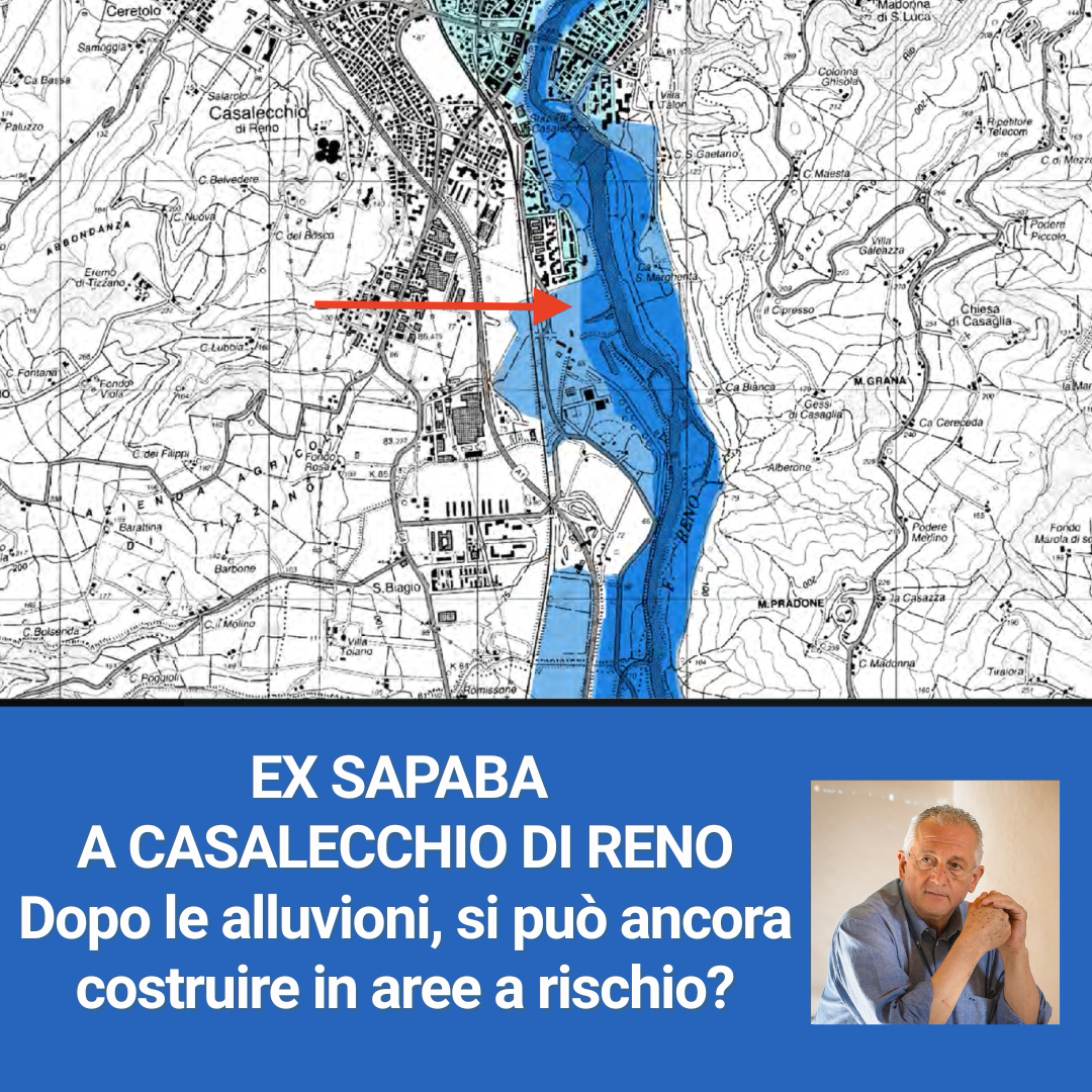 Al momento stai visualizzando EX SAPABA A CASALECCHIO DI RENO – Dopo le alluvioni, si può ancora costruire in aree a rischio?