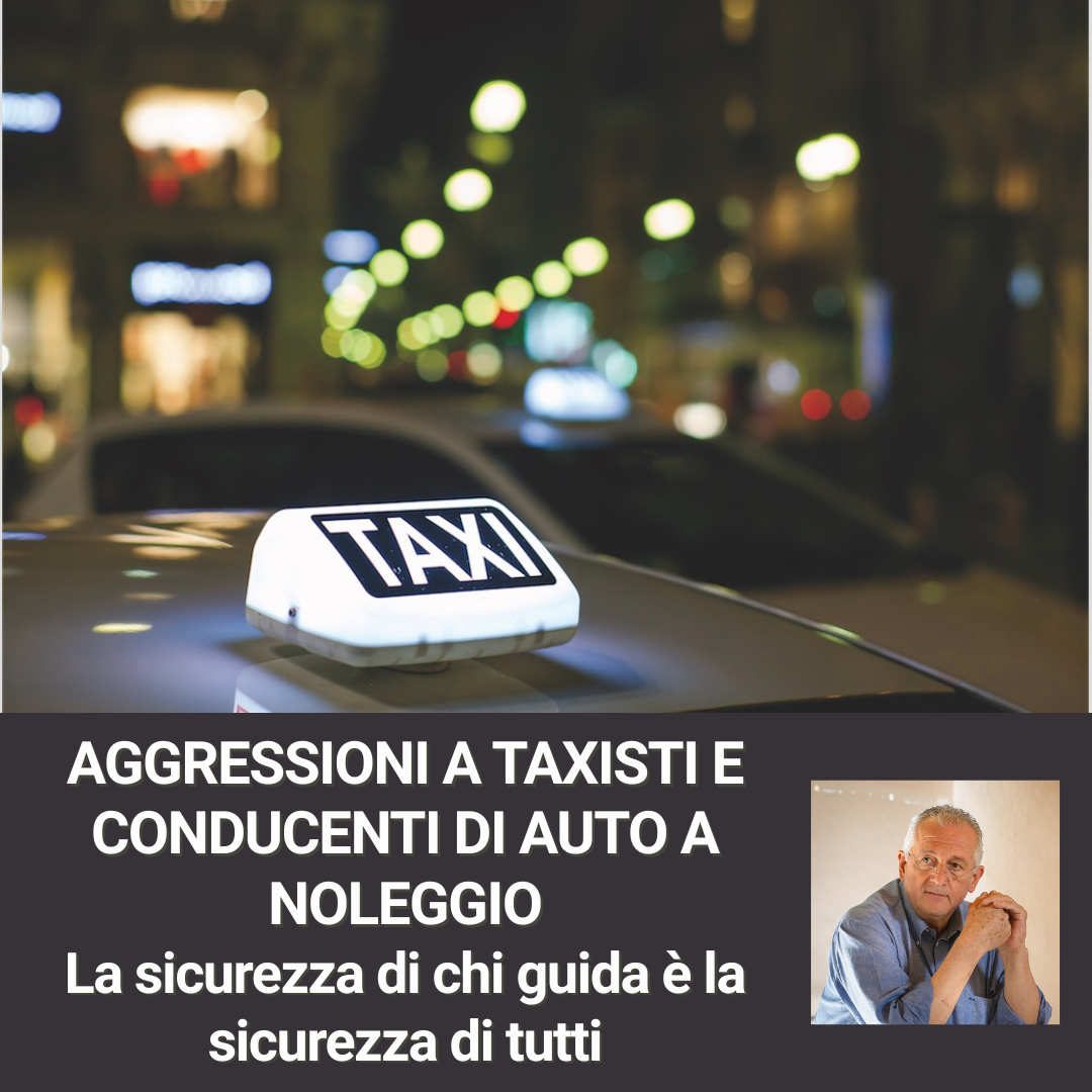 Al momento stai visualizzando AGGRESSIONI A TAXISTI E CONDUCENTI DI AUTO A NOLEGGIO – La sicurezza di chi guida è la sicurezza di tutti